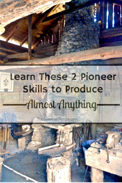 Learn These 2 Pioneer Skills to Produce Almost Anything - TheSurvivalSherpa.com